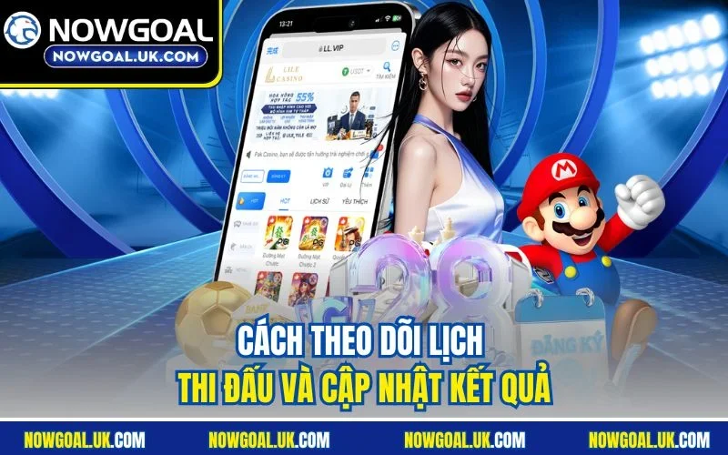 Cách theo dõi lịch thi đấu và cập nhật kết quả