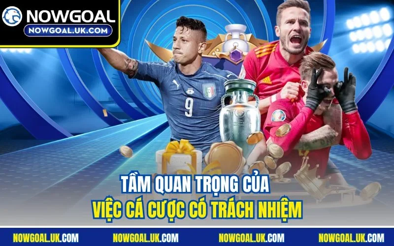 Tầm quan trọng của việc cá cược có trách nhiệm